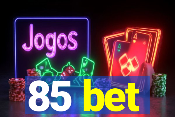 85 bet